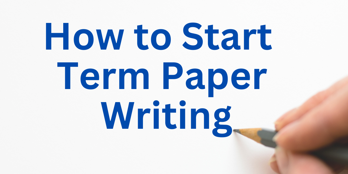 How to Start Term Paper Writing